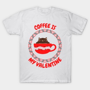 Coffee Is My Valentine - Gifts For Coffee Lovers T-Shirt